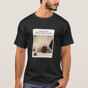Dog Meme When You Try To Build Your Website Yourse T-Shirt