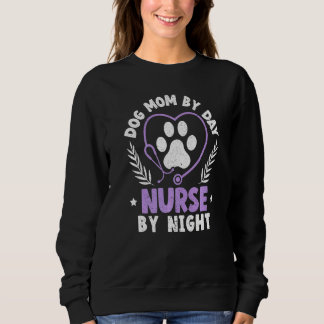 Dog Mom By Day Nurse By Night Graveyard Shift Nurs Sweatshirt