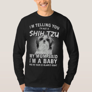 Dog Mom Cute I m Not a Shih Tzu My Mom Said Im A B T-Shirt