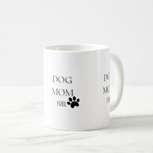 Dog Mom Fuel   Cute Coffee Cup for Pet Lovers