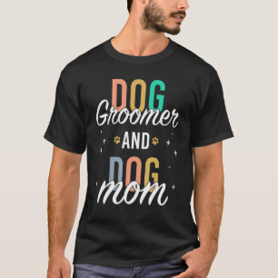 Dog Mom Groomer Pet Stylist Dog Grooming T-Shirt