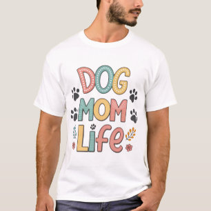 Dog Mom Life - Pawsitively Perfect Collection T-Shirt