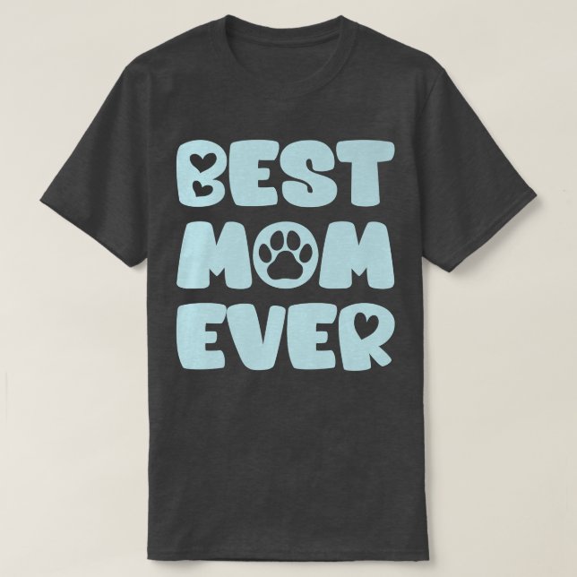 Dog Mom Lover Owner Best Mom Ever  T-Shirt (Design Front)