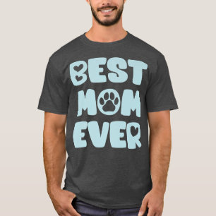 Dog Mom Lover Owner Best Mom Ever T-Shirt