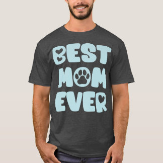 Dog Mom Lover Owner Best Mom Ever  T-Shirt