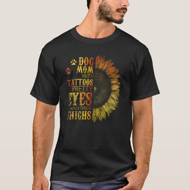 Dog Mom With Tattoos Pretty Eyes And Thick Thighs T-Shirt (Front)