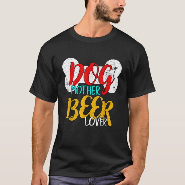 Dog Mother Beer Lover Craft Brew Funny Dog Lover T T-Shirt (Front)