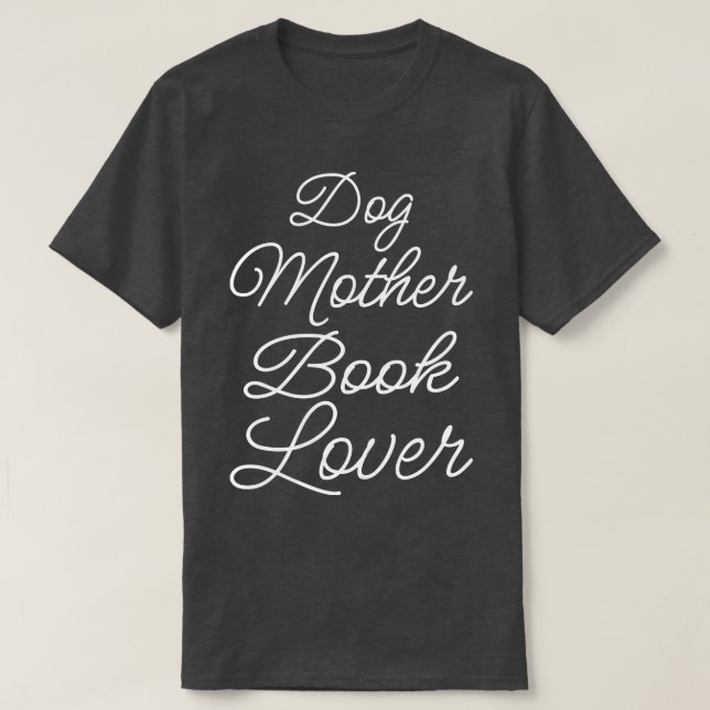 Dog Mother Book Lover II T-Shirt (Design Front)