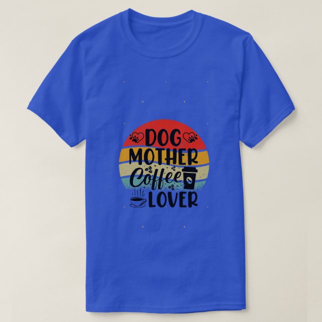 DOG MOTHER COFFE LOVER 2 T-Shirt (Design Front)