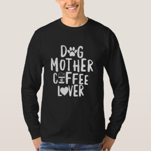 Dog Mother Coffee Drinker Funny Mama Mum My Pet Ow T-Shirt