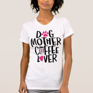 Dog Mother Coffee Lover T-Shirt
