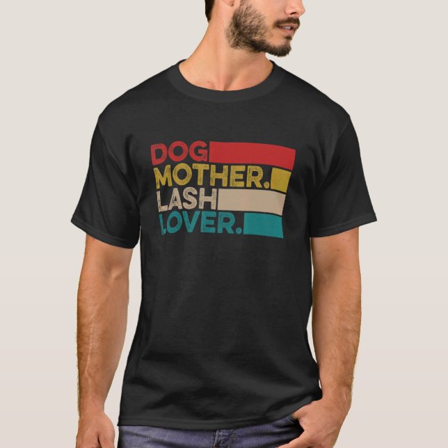 Dog Mother Lash  Lash Artist Lash Tech T-Shirt (Front)