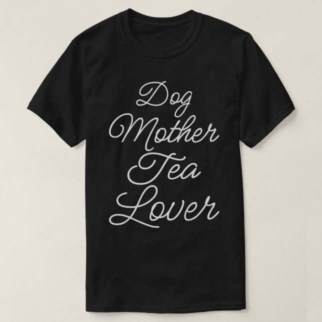 Dog Mother Tea Lover II T-Shirt (Design Front)