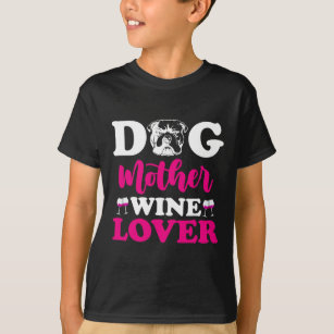 Dog Mother Wine Lover Cute Pet Mum T-Shirt