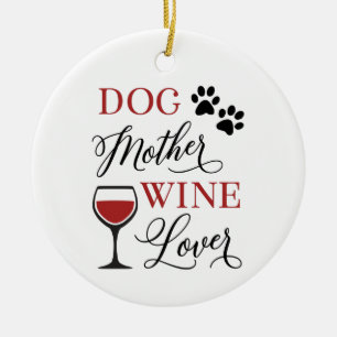 Dog Mother Wine Lover Cute Pet Owner Quote Ceramic Ornament
