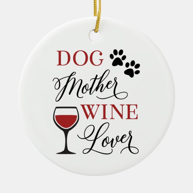 Dog Mother Wine Lover Cute Pet Owner Quote Ceramic Ornament (Front)