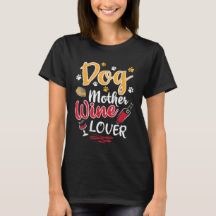 Dog Mother Wine Lover Design Funny Women Dog Owne T-Shirt