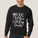 Dog Mother Wine Lover Dog Paw Mum Wine Birthday Sweatshirt<br><div class="desc">Dog Mother Wine Lover Dog Paw Mum Wine Birthday</div>