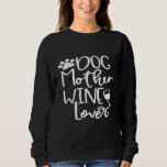 Dog Mother Wine Lover Dog Paw Mum Wine Birthday Sweatshirt<br><div class="desc">Dog Mother Wine Lover Dog Paw Mum Wine Birthday</div>
