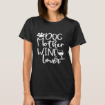 Dog Mother Wine Lover Dog Paw Mum Wine Birthday T-Shirt<br><div class="desc">Dog Mother Wine Lover Dog Paw Mum Wine Birthday</div>