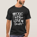 Dog Mother Wine Lover Dog Paw Mum Wine Birthday T-Shirt<br><div class="desc">Dog Mother Wine Lover Dog Paw Mum Wine Birthday</div>