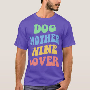 Dog Mother Wine Lover IV T-Shirt