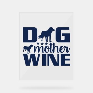 Dog Mother Wine Lover Quote Acrylic Sign