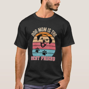 Dog Motif Dog Mom Is The Best Friend For Men And W T-Shirt