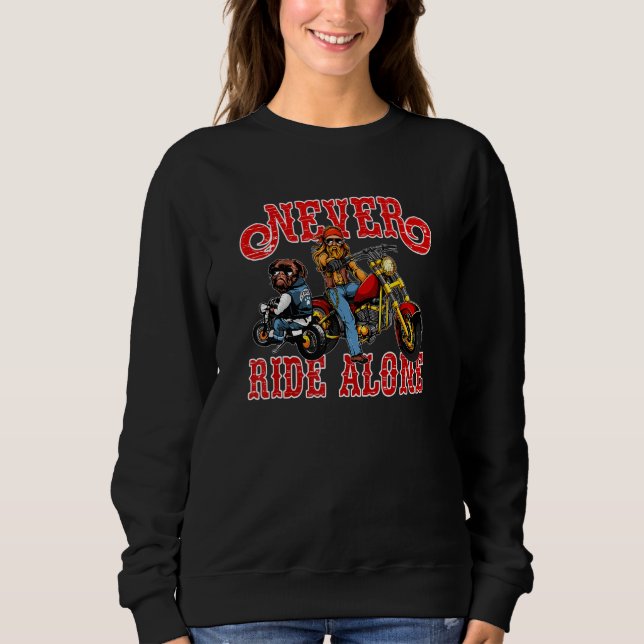 Dog Motorcycle And Never Ride Alone For Dog Owner  Sweatshirt (Front)