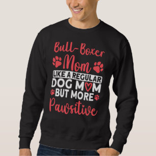 Dog Mum but more Pawsitive Bull Boxer Mum Sweatshirt