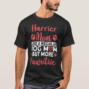 Dog Mum but more Pawsitive Harrier Mum T-Shirt