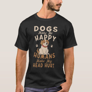 Dog Mum Clothes Dogs Make Me Happy Humans Make My  T-Shirt