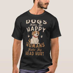 Dog Mum Clothes Dogs Make Me Happy Humans Make My T-Shirt