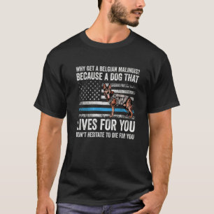 Dog Mum Dad K9 Police Officer Why Get A Belgian Ma T-Shirt