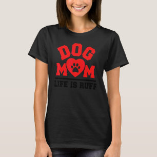 Dog Mum Life Is Ruff Pet   Mother's Day T-Shirt