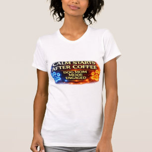 Dog Mum Mode Engaged After Coffee Funny Dog Lover  T-Shirt