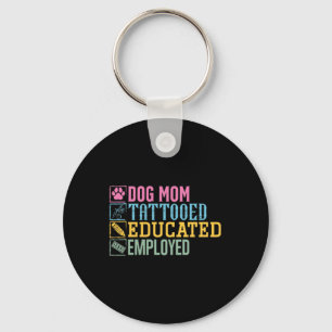 Dog Mum Tattooed Educated Employed Pet Lover Tatto Key Ring