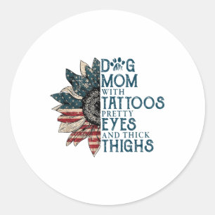Dog Mum With Tattoos Pretty Eyes And Thick Thighs Classic Round Sticker
