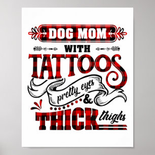 Dog Mum With Tattoos Pretty Eyes And Thick Things  Poster