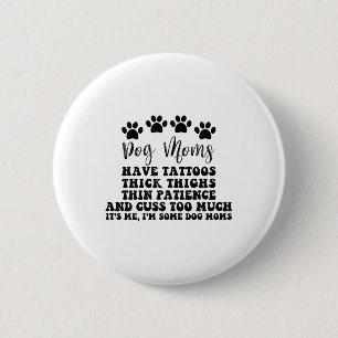 Dog Mum With Tattoos Pretty Eyes Thick And Thighs 6 Cm Round Badge