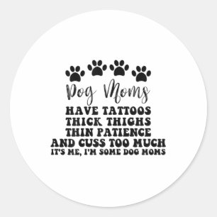 Dog Mum With Tattoos Pretty Eyes Thick And Thighs Classic Round Sticker