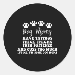 Dog Mum With Tattoos Pretty Eyes Thick And Thighs Classic Round Sticker