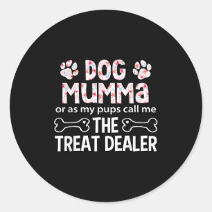 Dog Mumma Or As My P Call Me The Treat Er  Classic Round Sticker