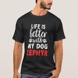 Dog Name Zephyr Life Is Better With My Dog Named Z T-Shirt