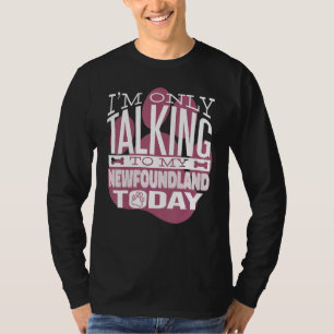 Dog Owner I'm only talking to my Newfoundland T-Shirt
