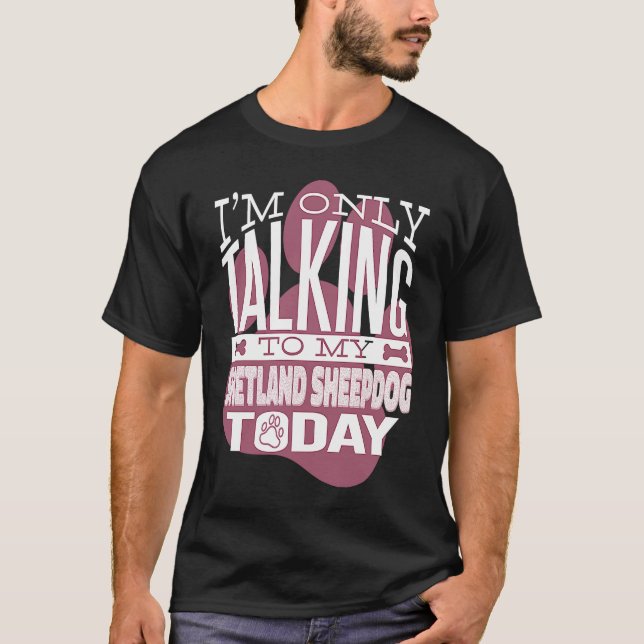 Dog owner I'm only talking to my Shetland Sheepdog T-Shirt (Front)