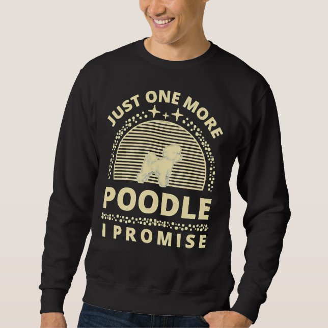 Dog Owner Puppy Dog Lover Just One More Poodle Sweatshirt (Front)