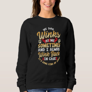 Dog Owner Puppy Paws My Dog Winks At Me Sometimes Sweatshirt