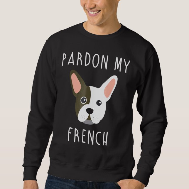 Dog Pardon My French French Bulldog Sweatshirt (Front)