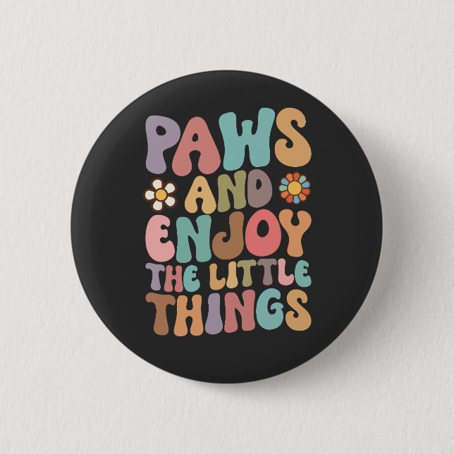 Dog Paws And Enjoy The Little Things Groovy 6 Cm Round Badge (Front)